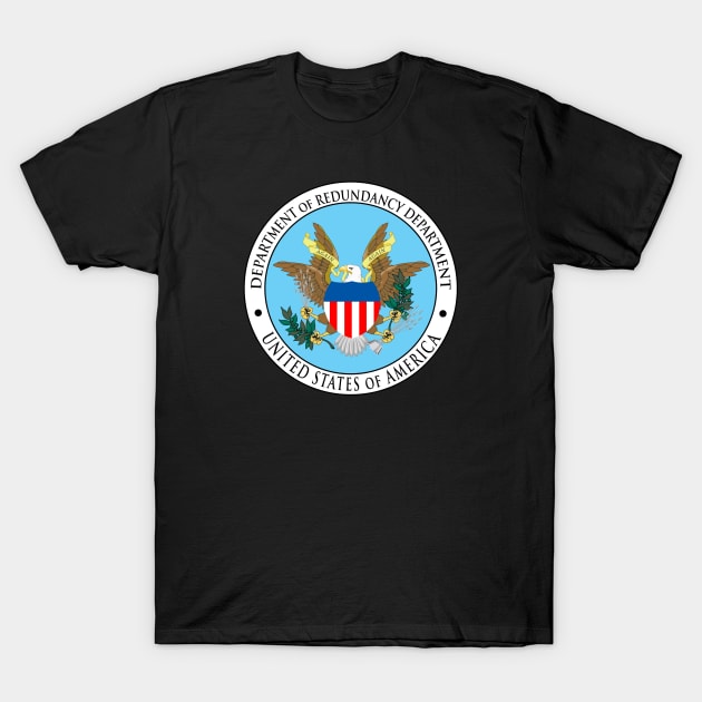 Department of Redundancy Department T-Shirt by Doc Multiverse Designs